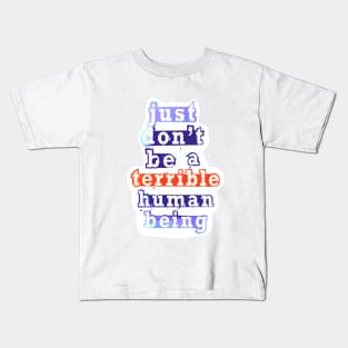 Just don’t be a terrible Human being Kids T-Shirt